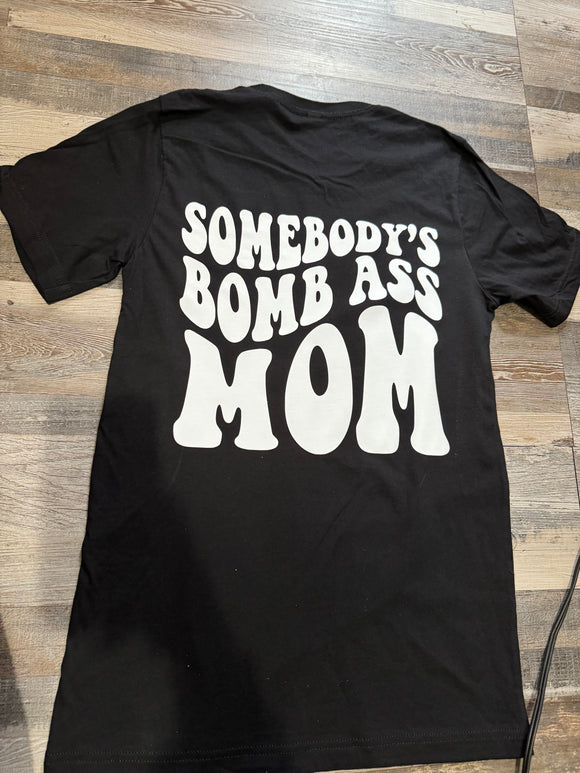 Somebody’s Bomb Ass Mom Tshirt
